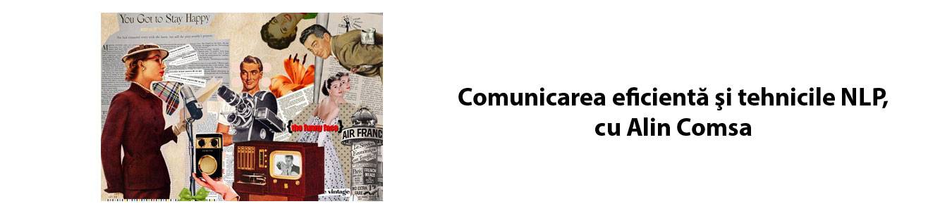 Comunicarea eficienta si tehnicile NLP, cu Alin Comsa