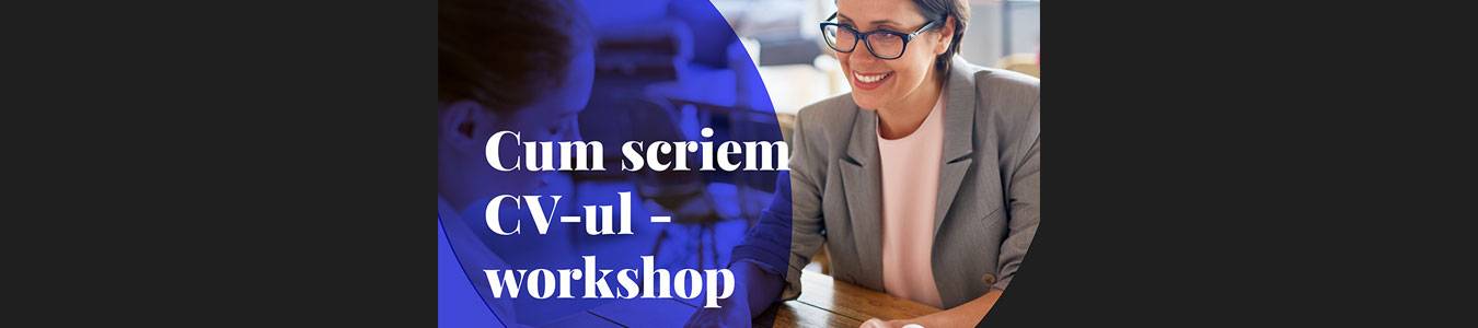 Workshop: Cum scriem CV-ul