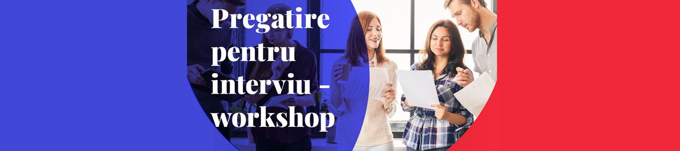 Workshop: Pregatire pentru interviu