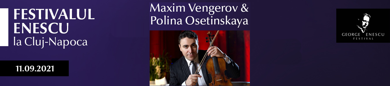 RECITAL MAXIM VENGEROV SI POLINA OSETINSKAYA – FESTIVALUL ENESCU LA CLUJ-NAPOCA