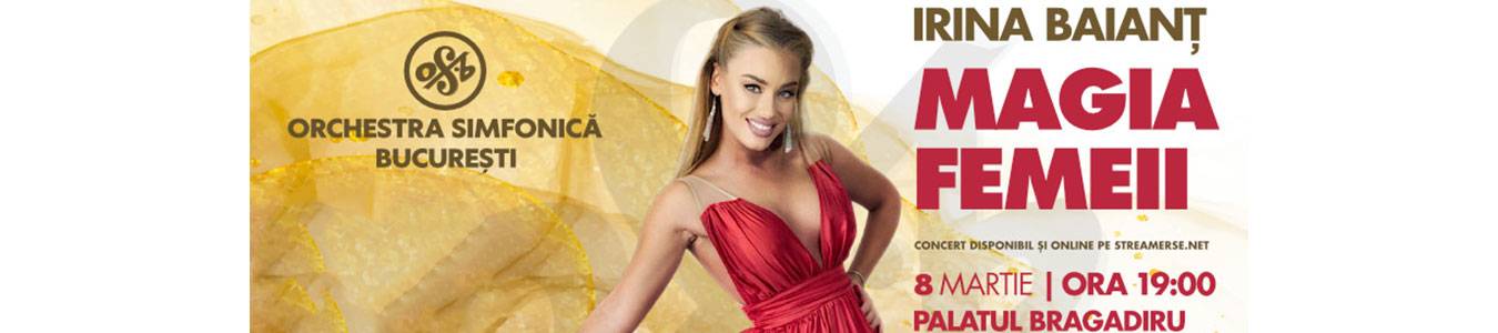 Concertul Orchestrei Simfonice Bucuresti & Irina Baiant - MAGIA FEMEII 