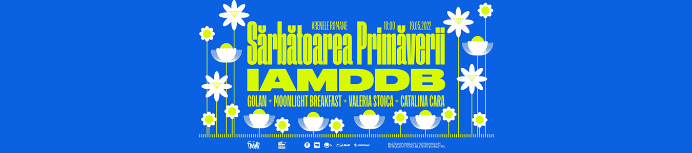 SARBATOAREA PRIMAVERII:  IAMDDB, GOLAN, MOONLIGHT BREAKFAST, VALERIA STOICA,  CATALINA CARA