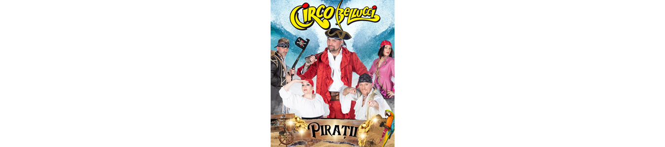 Circo Bellucci prezinta PIRATII