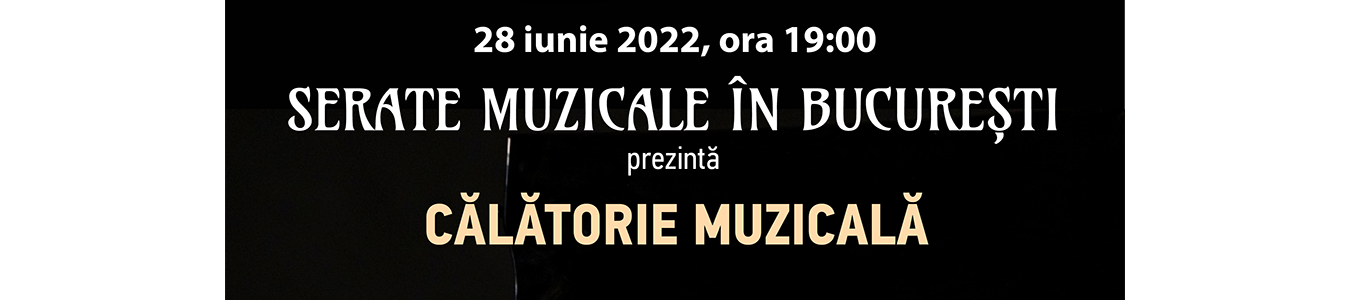 Serate Muzicale in Bucuresti prezinta Calatorie Muzicala