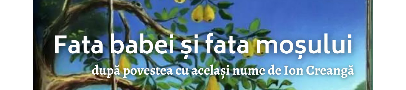 Premiera - Fata Babei si Fata Mosului dupa Ion Creanga
