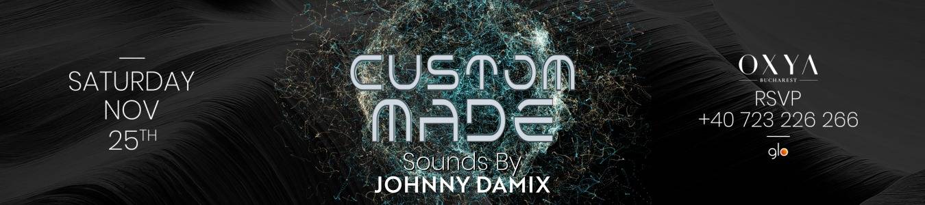 CUSTOM MADE  @OXYA Bucharest  W/ Johnny  DaMix 