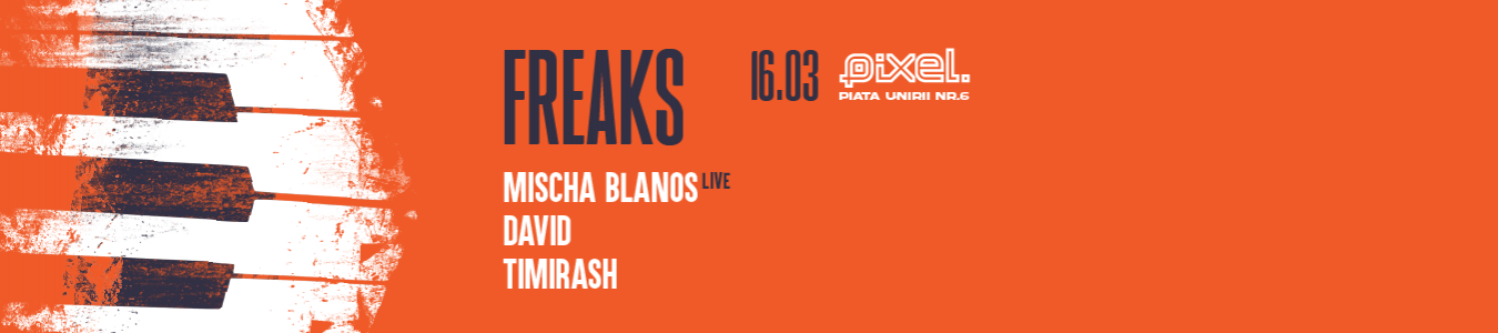 FREAKS at PIXEL w/ Mischa Blanos, David & Timirash