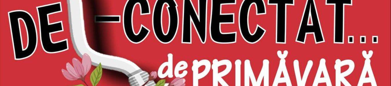 DE-CONECTAT ... DE PRIMAVARA  