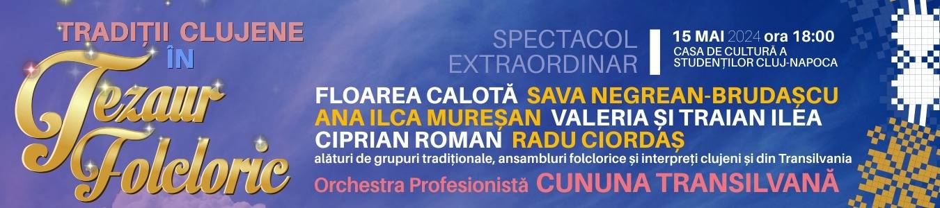  SPECTACOL EXTRAORDINAR - TRADITII CLUJENE IN TEZAUR FOLCLORIC 