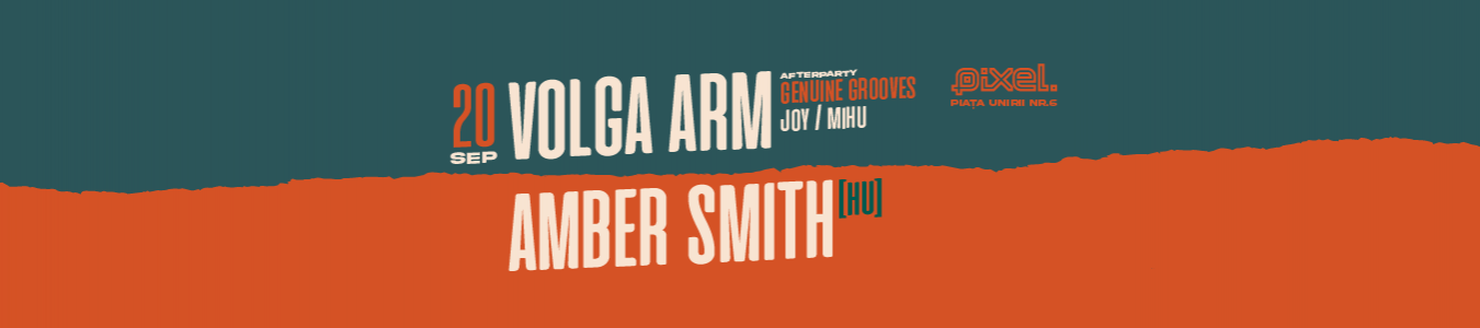 VOLGA ARM + AMBER SMITH (Hu) Live + Genuine Grooves Afterparty w/ Joy & Mihu @PIXEL
