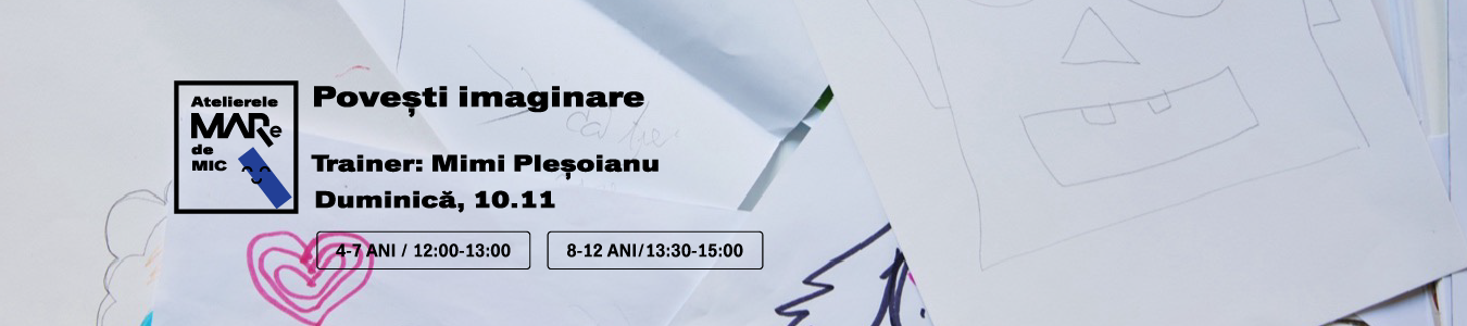 Atelier MARe de Mic Povesti imaginare, grupa 4-7 ani, trainer Mimi Plesoianu