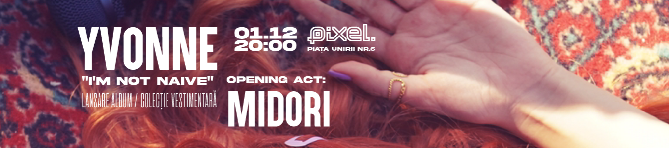 Lansarea Albumului “I’m Not Naive” - YVONNE @ PIXEL 