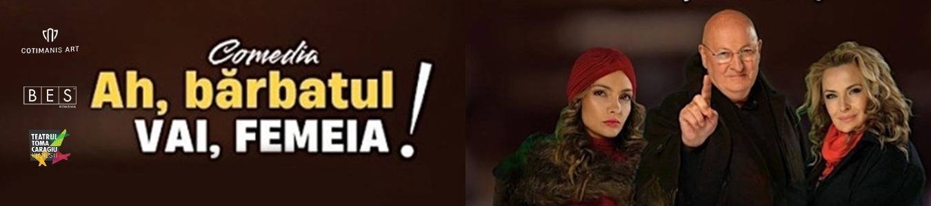 Ah, bărbatul! Vai, femeia!