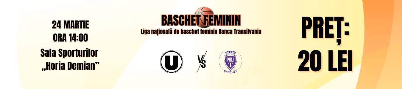 Baschet feminin Liga Nationala: U Cluj-Napoca vs CSU POLITEHNICA TIMISOARA