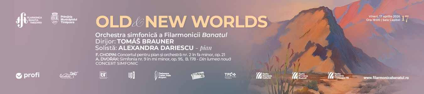 OLD AND NEW WORLDS | Orchestra simfonică a Filarmonicii Banatul | Dirijor: Tomáš Brauner | Solistă: Alexandra Dariescu (pian)