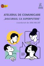 Atelier de Comunicare „Discursul ca superputere”