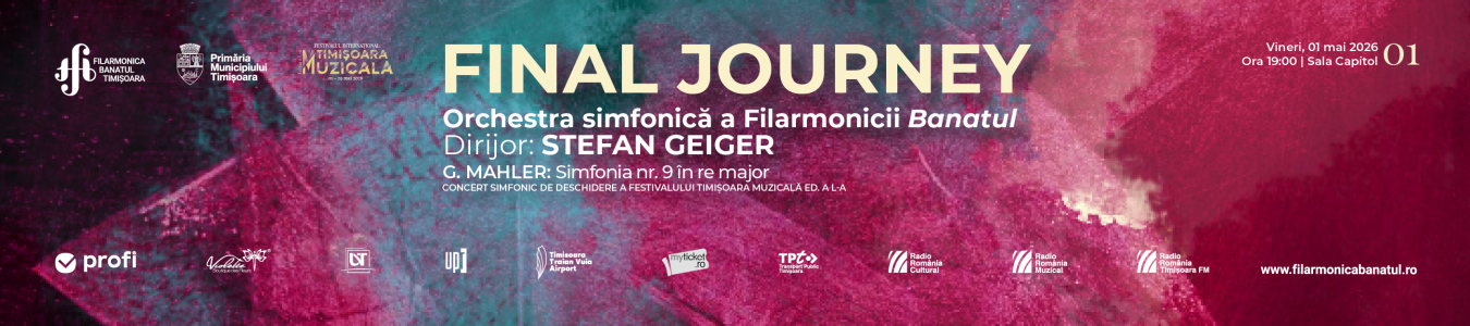 FINAL JOURNEY | Concert simfonic Deschiderea Festivalului Internațional „Timișoara Muzicală”, ediția a L-a Orchestra simfonică „Remus Georgescu” a Filarmonicii Banatul Dirijor: Stefan Geiger