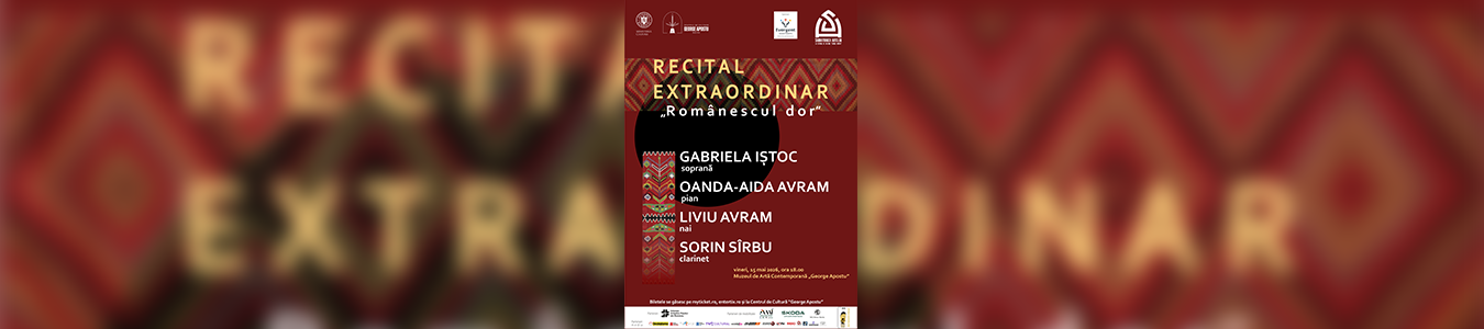 RECITAL EXTRAORDINAR „Românescul dor” / GABRIELA IȘTOC (soprană), OANDA-AIDA AVRAM (pian), LIVIU AVRAM (nai) ȘI SORIN SÎRBU (clarinet)