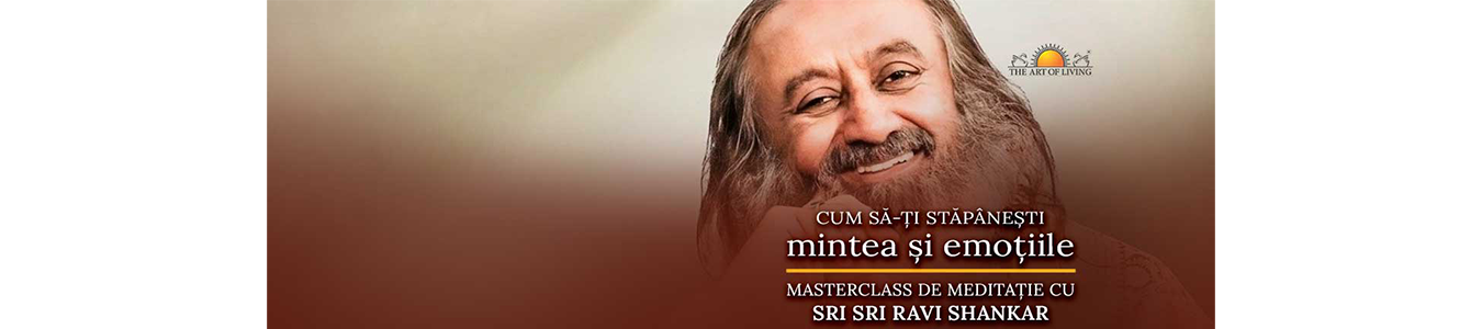 Cum să-ți stăpânești mintea și emoțiile - Masterclass de Meditație cu Sri Sri Ravi Shankar