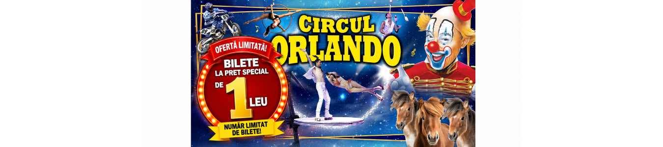OFERTA BILET 1 LEU! Circul Orlando - Targoviste