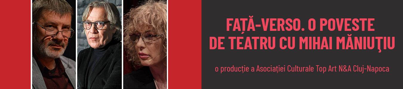 FAȚĂ-VERSO. O POVESTE DE TEATRU cu MIHAI MĂNIUȚIU