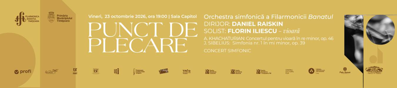 CONCERT SIMFONIC | PUNCT DE PLECARE | Orchestra simfonică a Filarmonicii Banatul | Dirijor: DANIEL RAISKIN | Solist: FLORIN ILIESCU – vioară